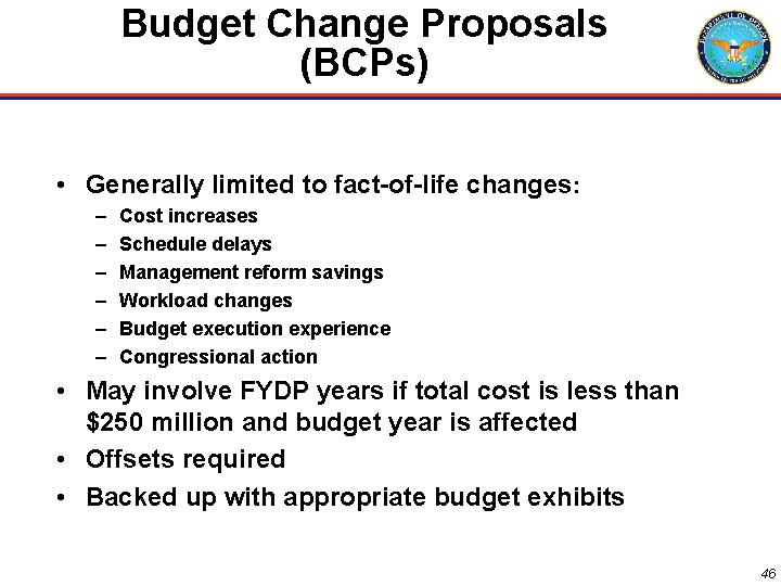 Budget Change Proposals (BCPs) • Generally limited to fact-of-life changes: – – – Cost