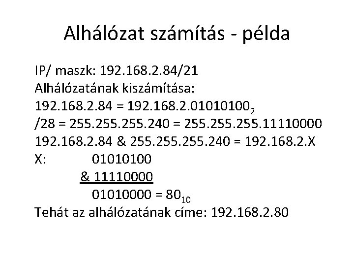 Alhálózat számítás - példa IP/ maszk: 192. 168. 2. 84/21 Alhálózatának kiszámítása: 192. 168.