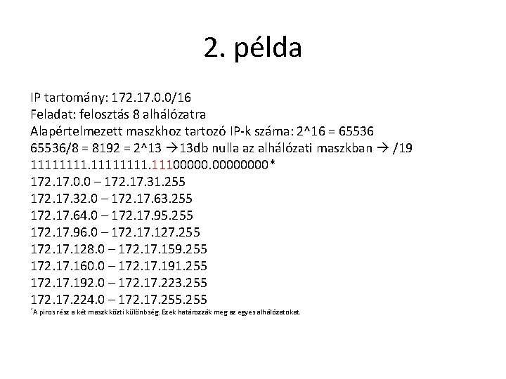 2. példa IP tartomány: 172. 17. 0. 0/16 Feladat: felosztás 8 alhálózatra Alapértelmezett maszkhoz