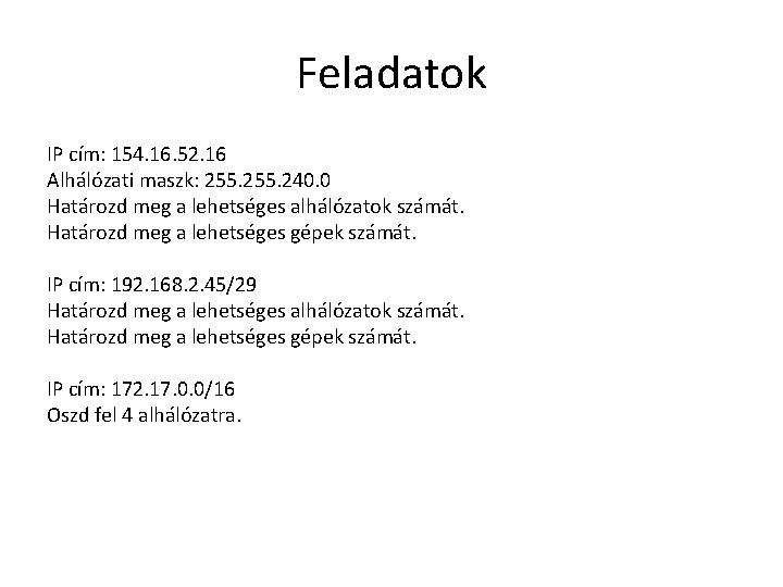 Feladatok IP cím: 154. 16. 52. 16 Alhálózati maszk: 255. 240. 0 Határozd meg