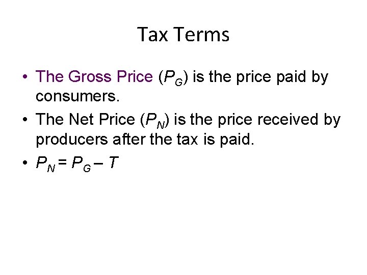 Tax Terms • The Gross Price (PG) is the price paid by consumers. •