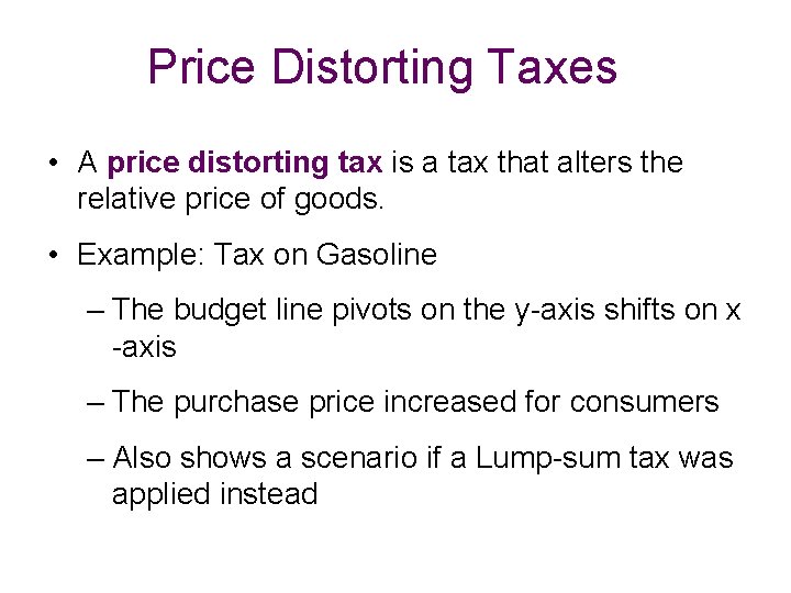 Price Distorting Taxes • A price distorting tax is a tax that alters the