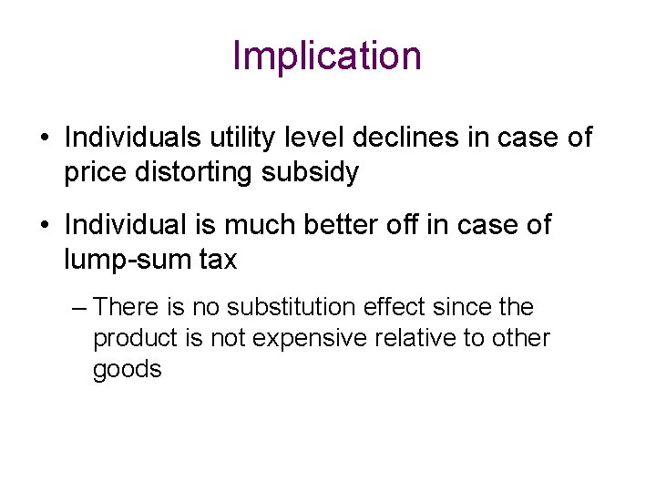 Implication • Individuals utility level declines in case of price distorting subsidy • Individual