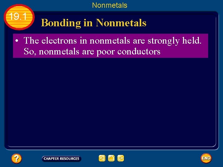 Nonmetals 19. 1 Bonding in Nonmetals • The electrons in nonmetals are strongly held.