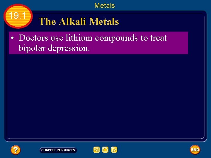 Metals 19. 1 The Alkali Metals • Doctors use lithium compounds to treat bipolar