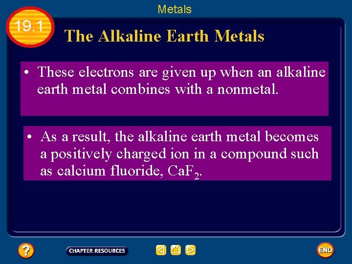 Metals 19. 1 The Alkaline Earth Metals • These electrons are given up when