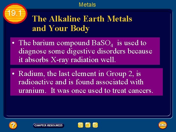 Metals 19. 1 The Alkaline Earth Metals and Your Body • The barium compound