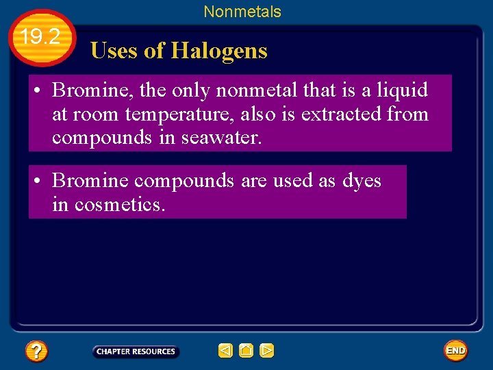 Nonmetals 19. 2 Uses of Halogens • Bromine, the only nonmetal that is a