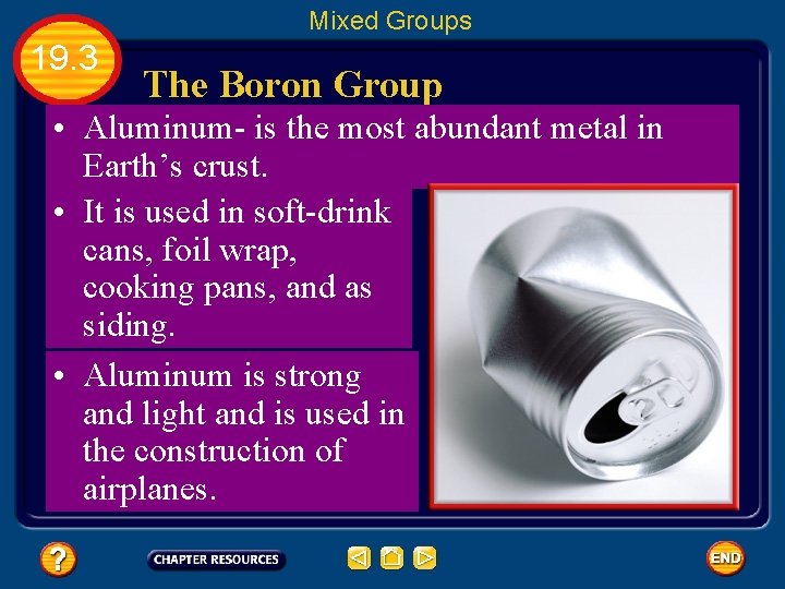 Mixed Groups 19. 3 The Boron Group • Aluminum- is the most abundant metal