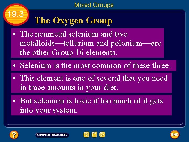 Mixed Groups 19. 3 The Oxygen Group • The nonmetal selenium and two metalloids