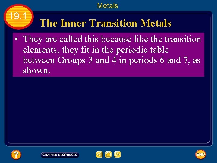 Metals 19. 1 The Inner Transition Metals • They are called this because like