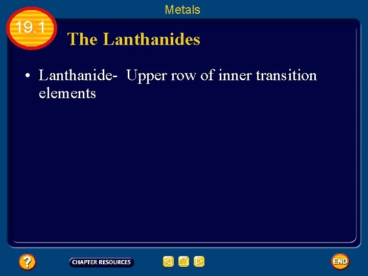 Metals 19. 1 The Lanthanides • Lanthanide- Upper row of inner transition elements 