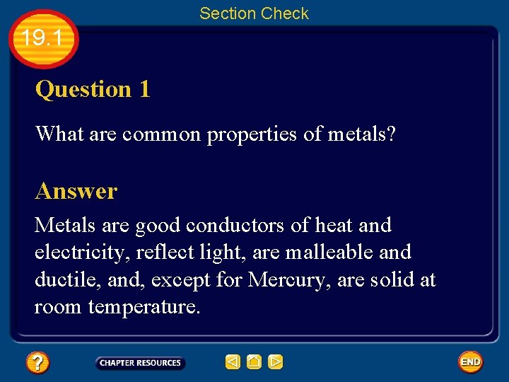 Section Check 19. 1 Question 1 What are common properties of metals? Answer Metals