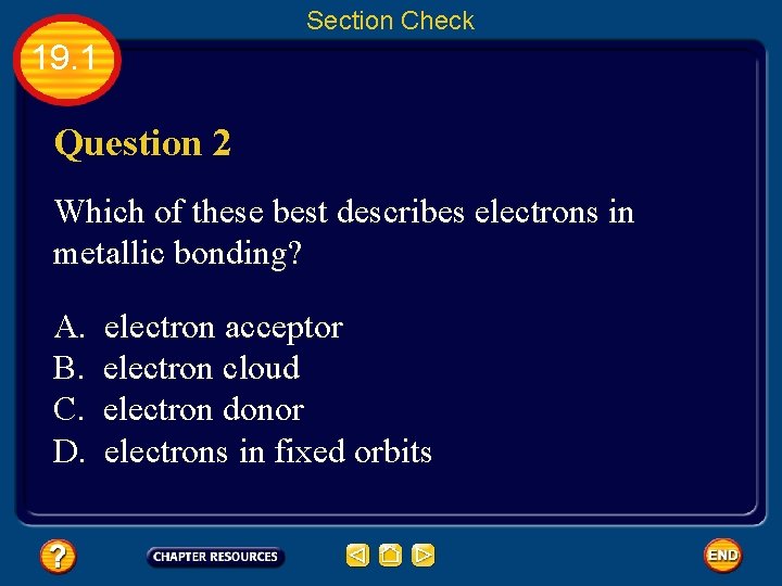 Section Check 19. 1 Question 2 Which of these best describes electrons in metallic