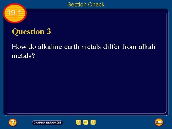 Section Check 19. 1 Question 3 How do alkaline earth metals differ from alkali