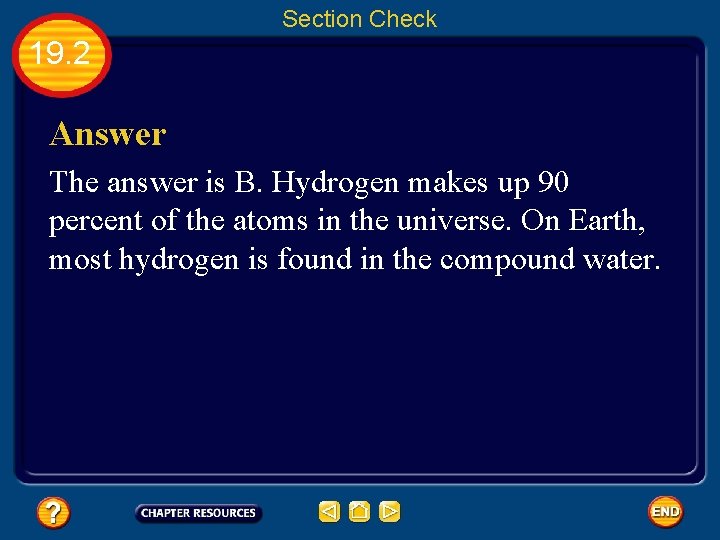 Section Check 19. 2 Answer The answer is B. Hydrogen makes up 90 percent