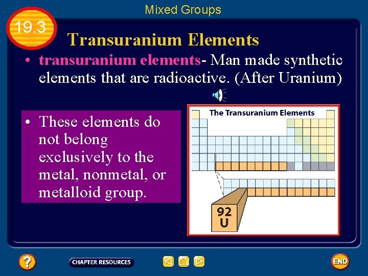Mixed Groups 19. 3 Transuranium Elements • transuranium elements- Man made synthetic elements that