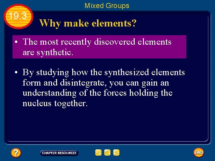 Mixed Groups 19. 3 Why make elements? • The most recently discovered elements are