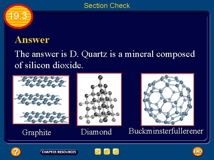 Section Check 19. 3 Answer The answer is D. Quartz is a mineral composed