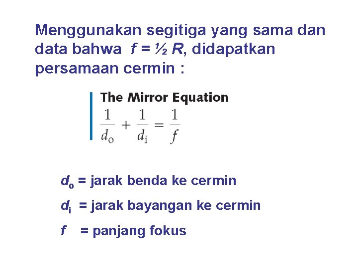 Menggunakan segitiga yang sama dan data bahwa f = ½ R, didapatkan persamaan cermin