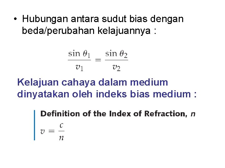  • Hubungan antara sudut bias dengan beda/perubahan kelajuannya : Kelajuan cahaya dalam medium