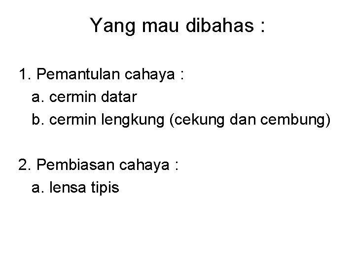 Yang mau dibahas : 1. Pemantulan cahaya : a. cermin datar b. cermin lengkung