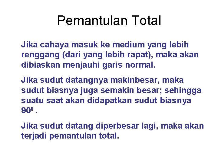 Pemantulan Total Jika cahaya masuk ke medium yang lebih renggang (dari yang lebih rapat),