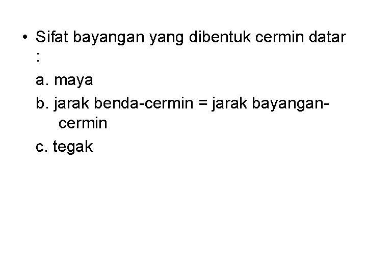  • Sifat bayangan yang dibentuk cermin datar : a. maya b. jarak benda-cermin