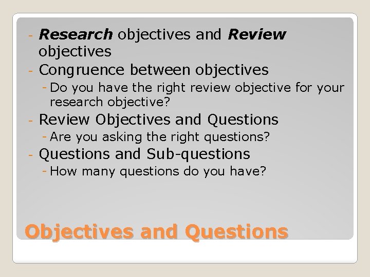 Research objectives and Review objectives - Congruence between objectives - - Do you have