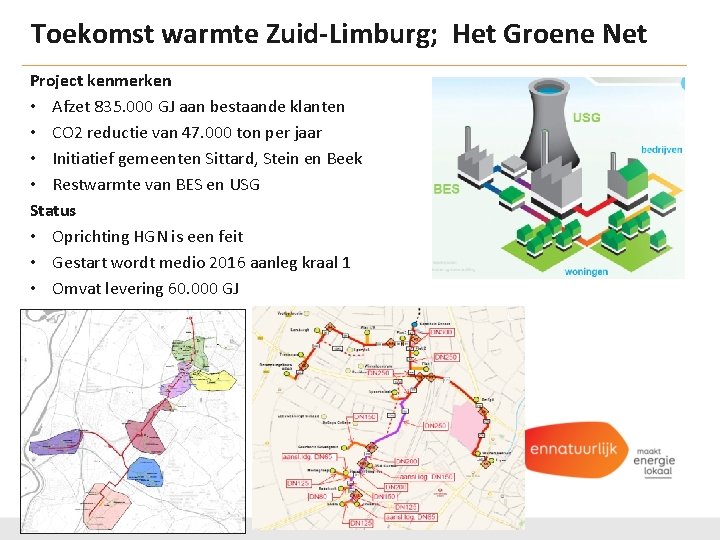 Toekomst warmte Zuid-Limburg; Het Groene Net Project kenmerken • Afzet 835. 000 GJ aan