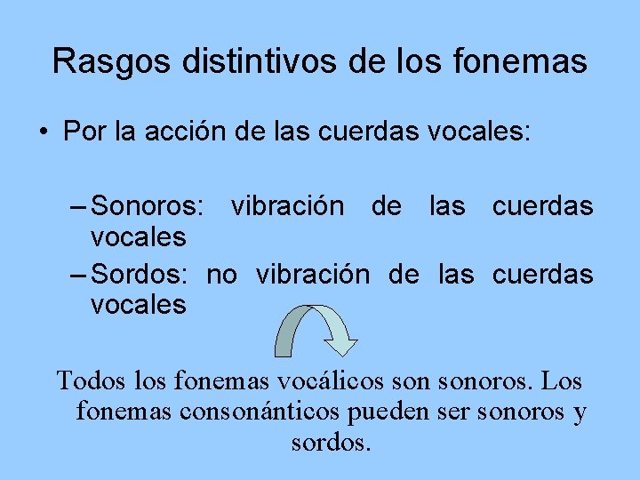 Rasgos distintivos de los fonemas • Por la acción de las cuerdas vocales: –