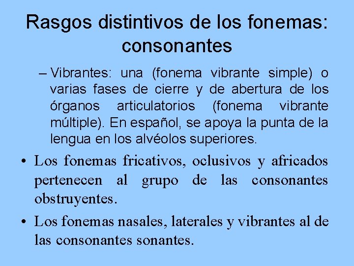 Rasgos distintivos de los fonemas: consonantes – Vibrantes: una (fonema vibrante simple) o varias