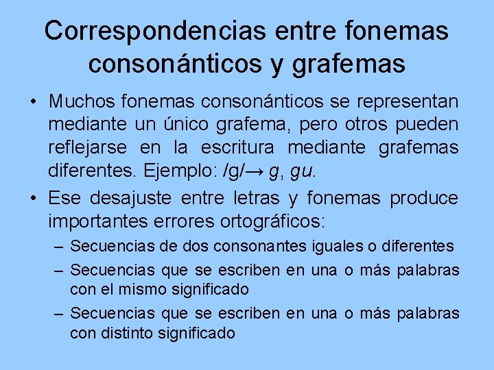 Correspondencias entre fonemas consonánticos y grafemas • Muchos fonemas consonánticos se representan mediante un