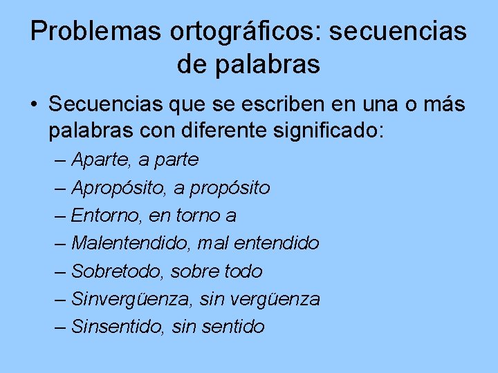 Problemas ortográficos: secuencias de palabras • Secuencias que se escriben en una o más