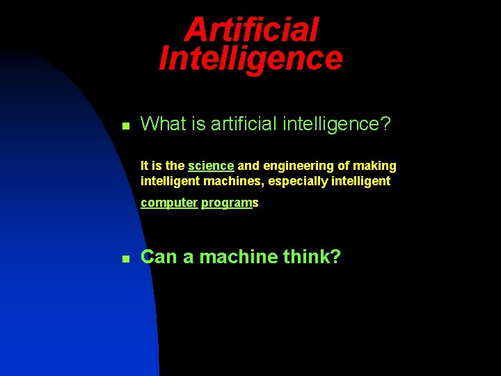 Artificial Intelligence n What is artificial intelligence? It is the science and engineering of
