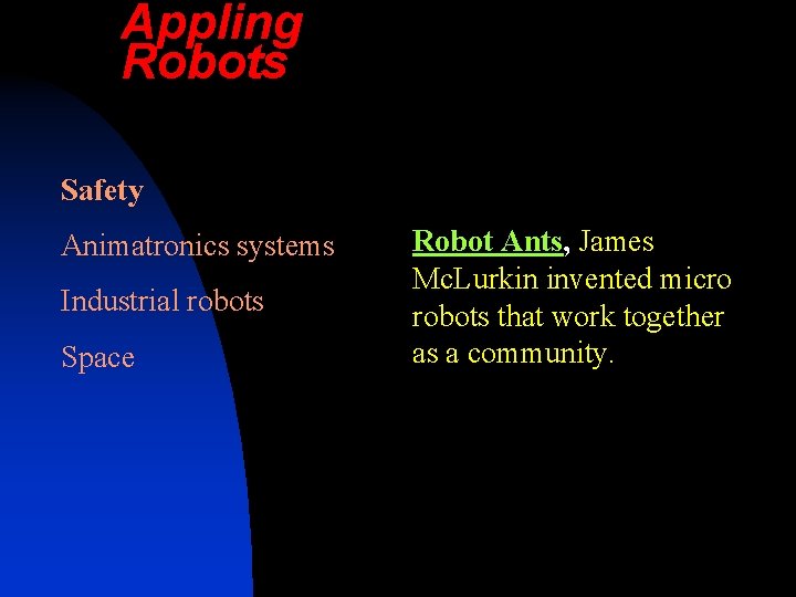 Appling Robots Safety Animatronics systems Industrial robots Space Robot Ants, James Mc. Lurkin invented