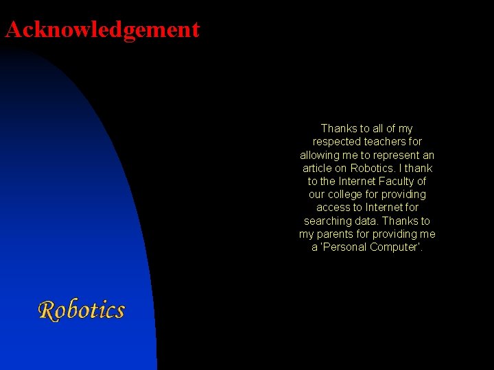 Acknowledgement Thanks to all of my respected teachers for allowing me to represent an