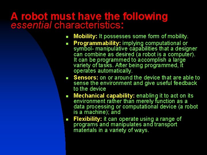 A robot must have the following essential characteristics: n n n Mobility: It possesses
