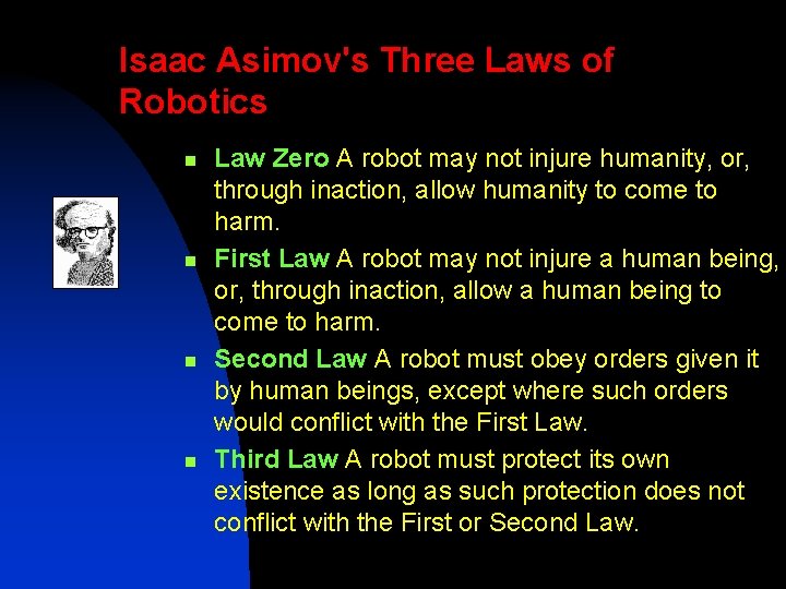 Isaac Asimov's Three Laws of Robotics n n Law Zero A robot may not