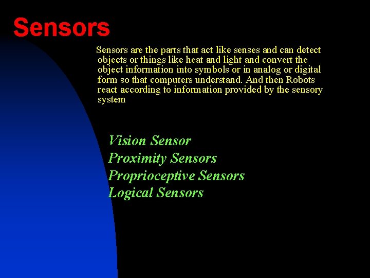 Sensors are the parts that act like senses and can detect objects or things