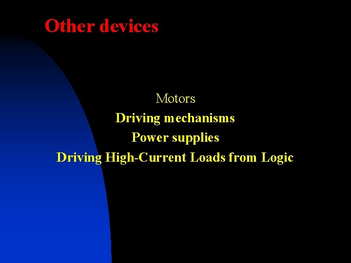 Other devices Motors Driving mechanisms Power supplies Driving High-Current Loads from Logic 