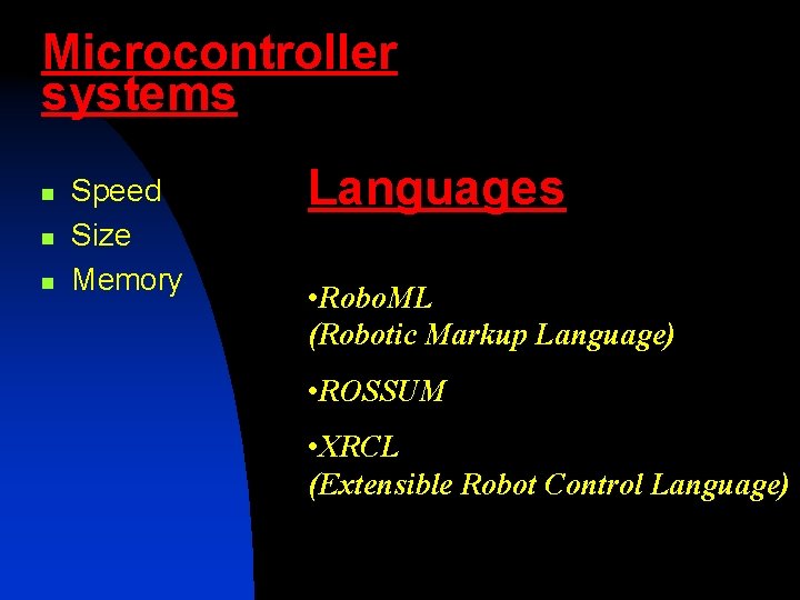 Microcontroller systems n n n Speed Size Memory Languages • Robo. ML (Robotic Markup