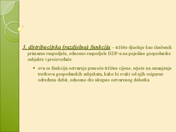 3. distribucijska (razdjelna) funkcija – tržište djueluje kao čimbenik primarne raspodjele, odnosno raspodjele BDP-a