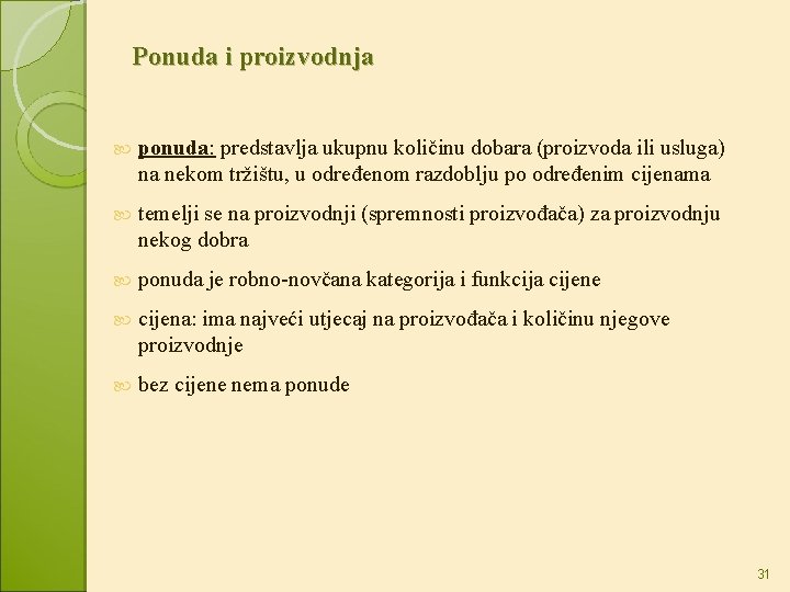 Ponuda i proizvodnja ponuda: predstavlja ukupnu količinu dobara (proizvoda ili usluga) na nekom tržištu,