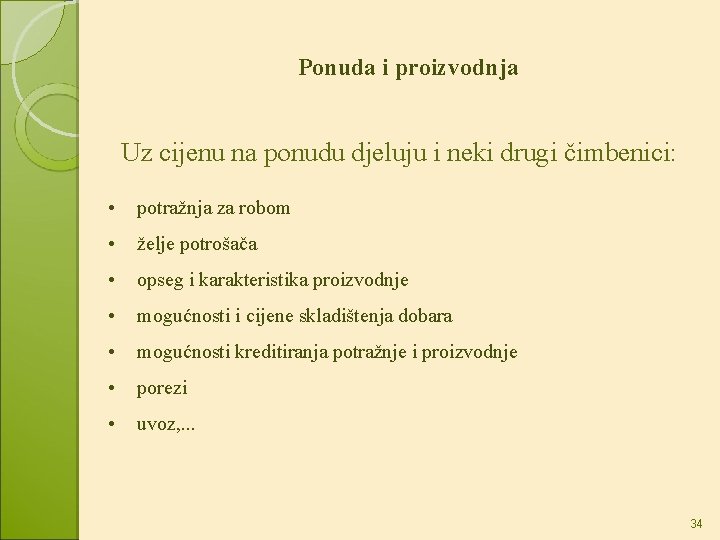 Ponuda i proizvodnja Uz cijenu na ponudu djeluju i neki drugi čimbenici: • potražnja