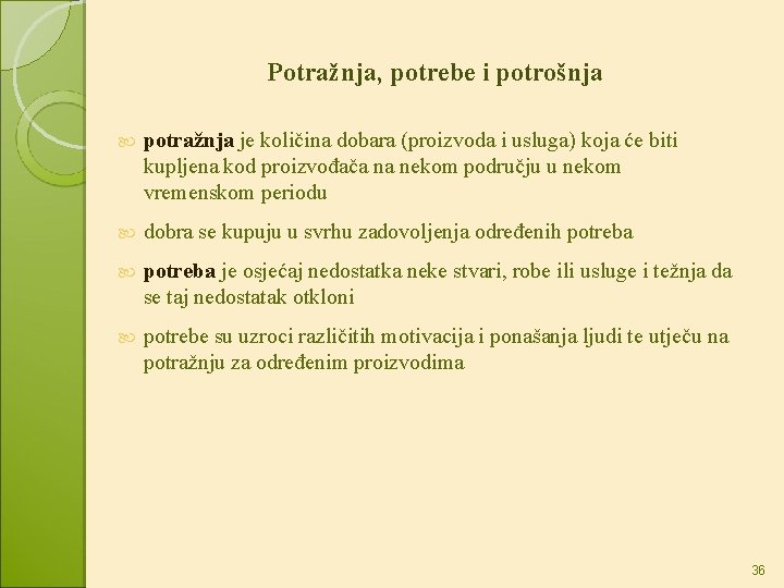 Potražnja, potrebe i potrošnja potražnja je količina dobara (proizvoda i usluga) koja će biti