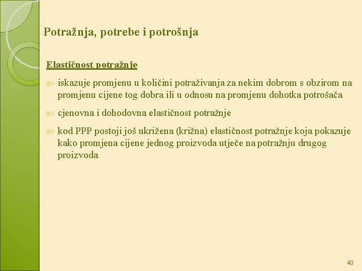 Potražnja, potrebe i potrošnja Elastičnost potražnje iskazuje promjenu u količini potraživanja za nekim dobrom