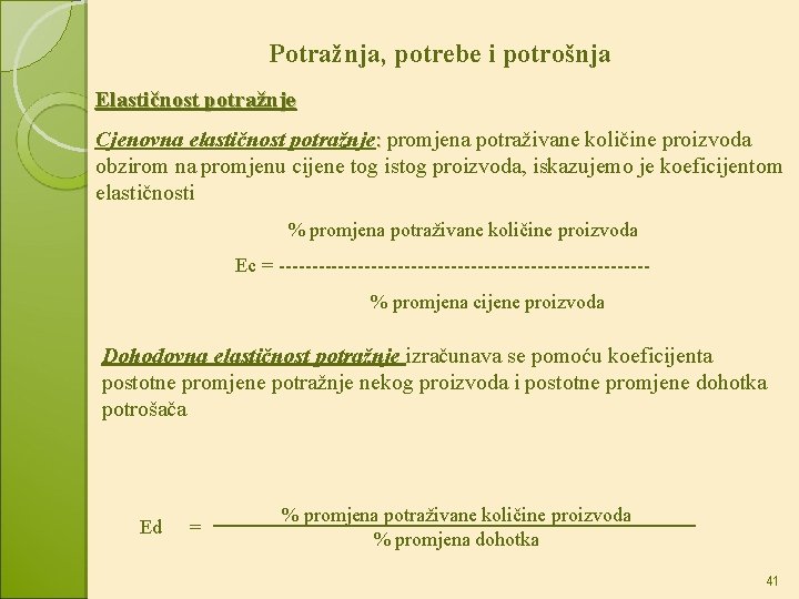 Potražnja, potrebe i potrošnja Elastičnost potražnje Cjenovna elastičnost potražnje: promjena potraživane količine proizvoda obzirom