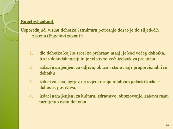 Engelovi zakoni Uspoređujući visinu dohotka i strukturu potrošnje došao je do slijedećih zakona (Engelovi