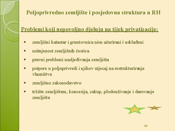 Poljoprivredno zemljište i posjedovna struktura u RH Problemi koji nepovoljno djeluju na tijek privatizacije: